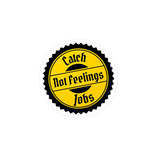 Catch Jobs Not Feelings